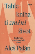 Tahle kniha ti změní život - Rozhovory o nečekané síle čtení - cena, srovnání