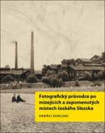 Fotografický průvodce po mizejících a zapomenutých místech českého Slezska - cena, srovnání