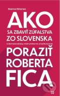 Ako sa zbaviť zúfalstva zo Slovenska a poraziť Roberta Fica - cena, srovnání