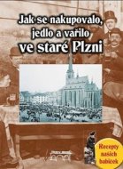Jak se nakupovalo, vařilo a jedlo ve staré Plzni - cena, srovnání