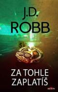 Za tohle zaplatíš - J.D. Robb - cena, srovnání