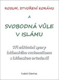 Rozum, stvoření Koránu a svobodná vůle v islámu