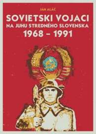 Sovietski vojaci na juhu stredného Slovenska 1968 - 1991