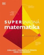 Supersnadná matematika - Základy i pokročilá témata krok za krokem - cena, srovnání