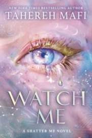Watch Me: A Shatter Me Novel