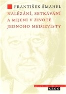 Nalézání, setkávání a míjení v životě jednoho medievisty - cena, srovnání